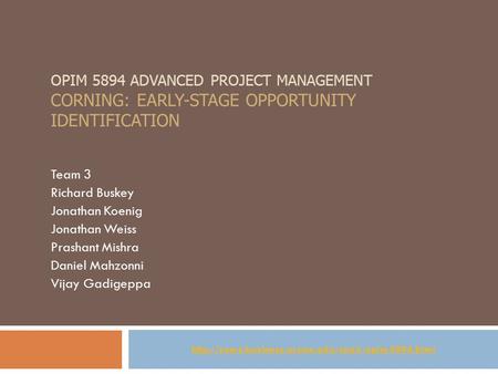 OPIM 5894 ADVANCED PROJECT MANAGEMENT CORNING: EARLY-STAGE OPPORTUNITY IDENTIFICATION Team 3 Richard Buskey Jonathan Koenig Jonathan Weiss Prashant Mishra.