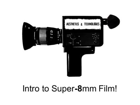 Intro to Super-8mm Film!. Motion picture Film! Movie Film is very similar to the film that is used in traditional 35mm stills cameras and comes in a variety.