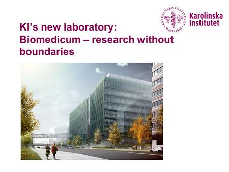 KI’s new laboratory: Biomedicum – research without boundaries.