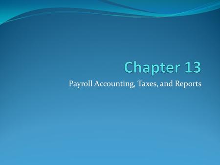 Payroll Accounting, Taxes, and Reports