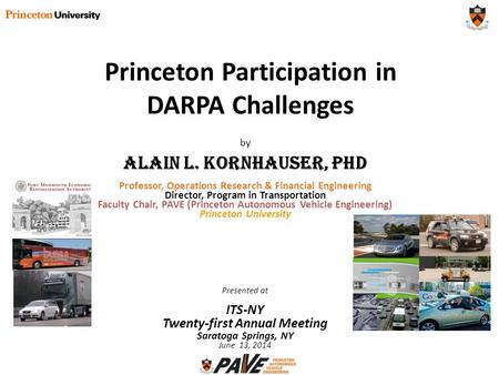 By Alain L. Kornhauser, PhD Professor, Operations Research & Financial Engineering Director, Program in Transportation Faculty Chair, PAVE (Princeton Autonomous.