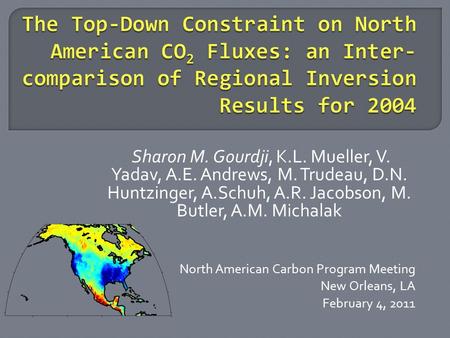 Sharon M. Gourdji, K.L. Mueller, V. Yadav, A.E. Andrews, M. Trudeau, D.N. Huntzinger, A.Schuh, A.R. Jacobson, M. Butler, A.M. Michalak North American Carbon.