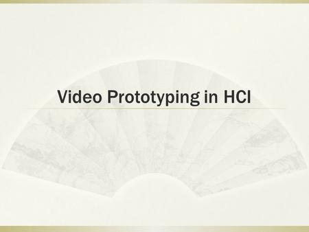 Video Prototyping in HCI. Outline  Why prototype?  Tools & Techniques.