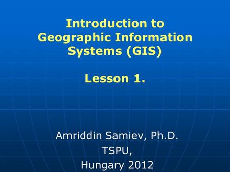 Introduction to Geographic Information Systems (GIS) Lesson 1.