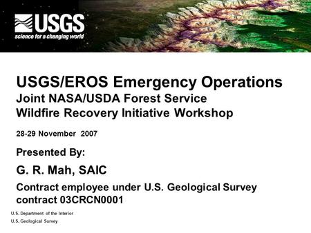 U.S. Department of the Interior U.S. Geological Survey USGS/EROS Emergency Operations Joint NASA/USDA Forest Service Wildfire Recovery Initiative Workshop.