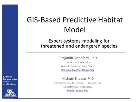 Benjamin Blandford, PhD University of Kentucky Kentucky Transportation Center Michael Shouse, PhD University of Southern Illinois.