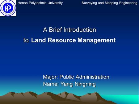 A Brief Introduction to A Brief Introduction to Land Resource Management Major: Public Administration Major: Public Administration Name: Yang Ningning.