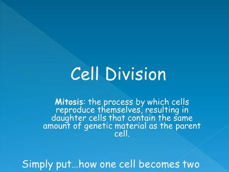 Mitosis: the process by which cells reproduce themselves, resulting in daughter cells that contain the same amount of genetic material as the parent cell.