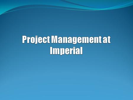 Why we should manage projects professionally Better outcomes (benefit & risk) Better decision-making Better management of expectations More efficient.