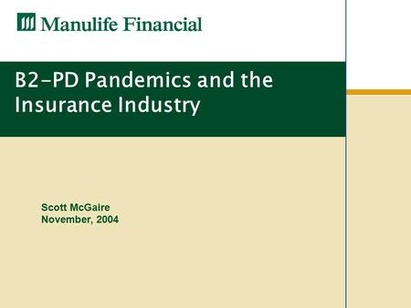 B2-PD Pandemics and the Insurance Industry Scott McGaire November, 2004.