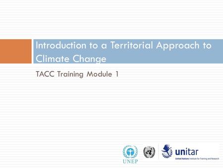 TACC Training Module 1 Introduction to a Territorial Approach to Climate Change 1.