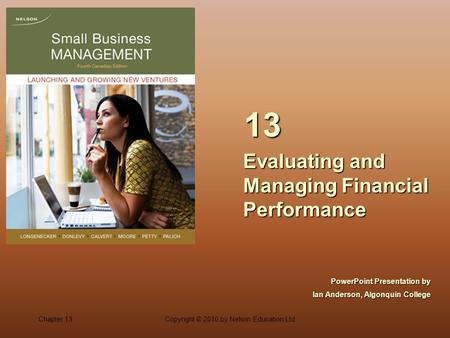 Chapter 13Copyright © 2010 by Nelson Education Ltd. Evaluating and Managing Financial Performance 13 PowerPoint Presentation by Ian Anderson, Algonquin.