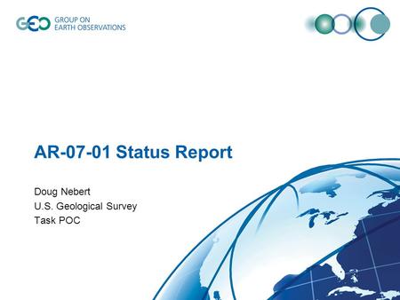 AR-07-01 Status Report Doug Nebert U.S. Geological Survey Task POC.