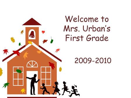 Welcome to Mrs. Urban’s First Grade 2009-2010. Mrs. Urban Graduated from Kansas State University Married 9 years Husband owns granite counter top business.