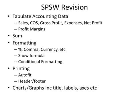 SPSW Revision Tabulate Accounting Data – Sales, COS, Gross Profit, Expenses, Net Profit – Profit Margins Sum Formatting – %, Comma, Currency, etc – Show.