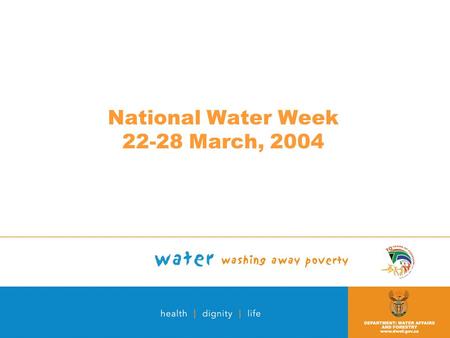 National Water Week 22-28 March, 2004. Background An annual National awareness programme – re-iterate value of water and need for sustainable water management.