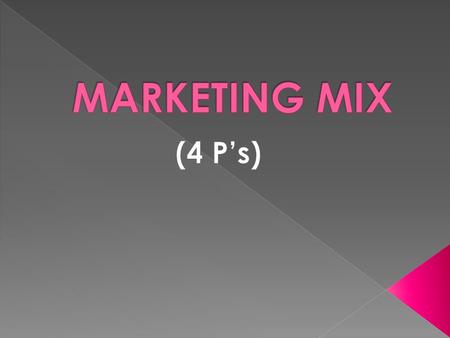 Marketing Mix ProductPromotionPricePlace PRODUCT A product can be either: A good This is tangible (Can be seen, felt, touched, tasted)