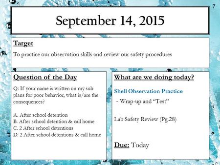 September 14, 2015 What are we doing today? Shell Observation Practice - Wrap-up and “Test” Lab Safety Review (Pg.28) Due: Today Target To practice our.