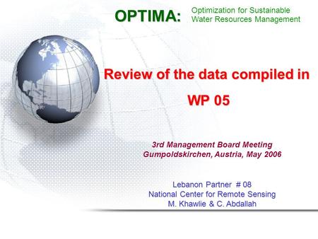 Review of the data compiled in WP 05 WP 05 Lebanon Partner # 08 National Center for Remote Sensing M. Khawlie & C. Abdallah OPTIMA: Optimization for Sustainable.