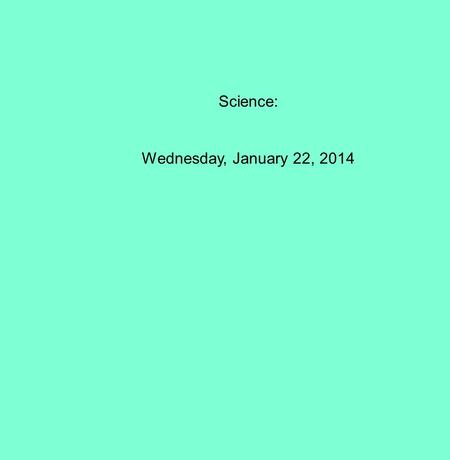 Science: Wednesday, January 22, 2014. Review water features: Look at each picture. Explain which water feature it is and how you know. Also describe whether.