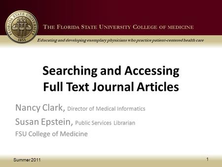 T HE F LORIDA S TATE U NIVERSITY C OLLEGE OF MEDICINE Educating and developing exemplary physicians who practice patient-centered health care T HE F LORIDA.