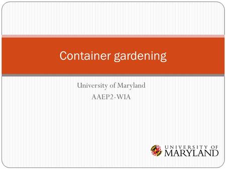 University of Maryland AAEP2-WIA Container gardening.