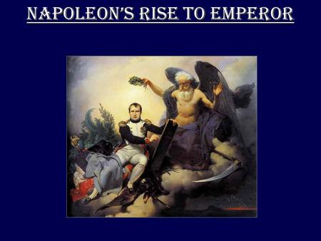 NAPOLEON’S RISE TO EMPEROR. EARLY LIFE Born in Corsica to a poor family Military hero started early in his career, “savior of the French republic” “the.