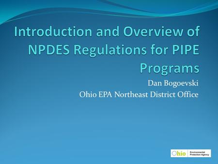 Dan Bogoevski Ohio EPA Northeast District Office.