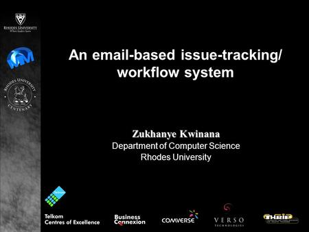 An email-based issue-tracking/ workflow system Zukhanye Kwinana Department of Computer Science Rhodes University.