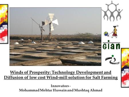 Winds of Prosperity: Technology Development and Diffusion of low cost Wind-mill solution for Salt Farming Innovators - Mohammad Mehtar Hussain and Mushtaq.