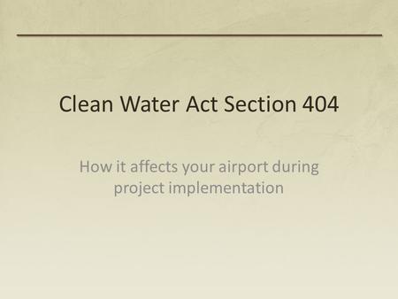 Clean Water Act Section 404 How it affects your airport during project implementation.