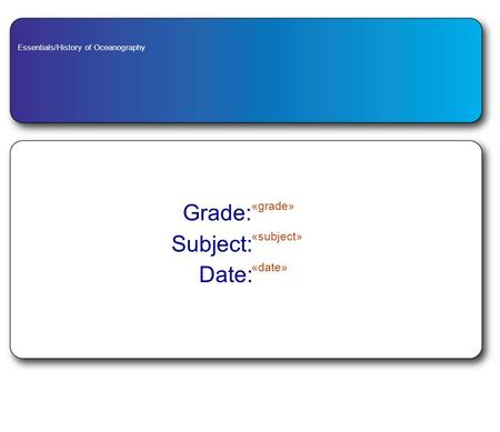 Essentials/History of Oceanography Grade: «grade» Subject: «subject» Date: «date»