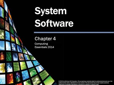 Computing Essentials 2014 System Software © 2014 by McGraw-Hill Education. This proprietary material solely for authorized instructor use. Not authorized.