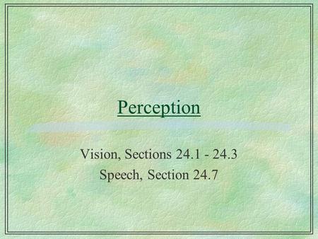 Perception Vision, Sections 24.1 - 24.3 Speech, Section 24.7.