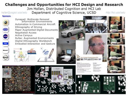 Challenges and Opportunities for HCI Design and Research Jim Hollan, Distributed Cognition and HCI Lab Department of Cognitive Science, UCSD