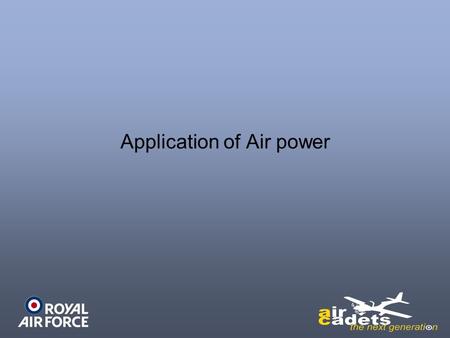 Application of Air power. Promoting International Relations Preserving Peace When disaster strikes in whatever form - famine, flood or earthquake - speed.