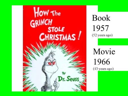 Book 1957 (52 years ago) Movie 1966 (43 years ago)