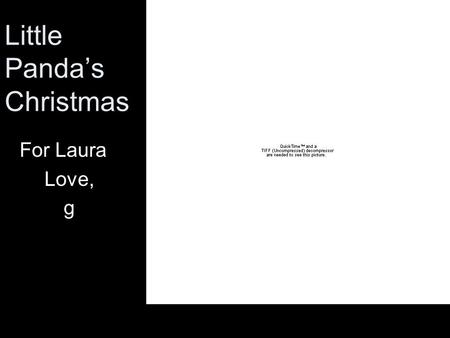 Little Panda’s Christmas For Laura Love, g. ONCE UPON A TIME, AN ITSY BITSY TEENY TINY PANDA WAS VERY EXCITED ABOUT SOMETHING.