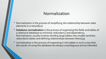 Normalization Normalization is the process of simplifying the relationship between data elements in a record[12] Database normalization is the process.