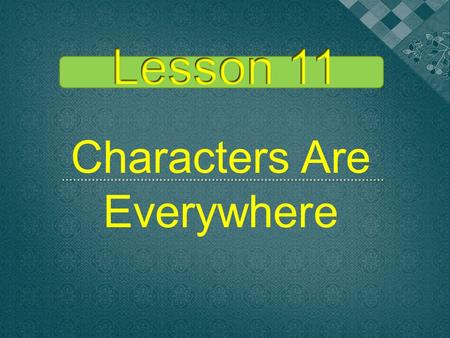 Characters Are Everywhere  Students can learn how to use “want to”.  Students can learn the expressions about invitation, appointment and telephone,