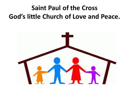 Saint Paul of the Cross God’s little Church of Love and Peace.