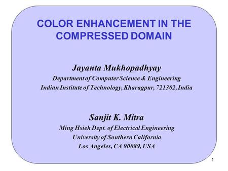 1 Jayanta Mukhopadhyay Department of Computer Science & Engineering Indian Institute of Technology, Kharagpur, 721302, India