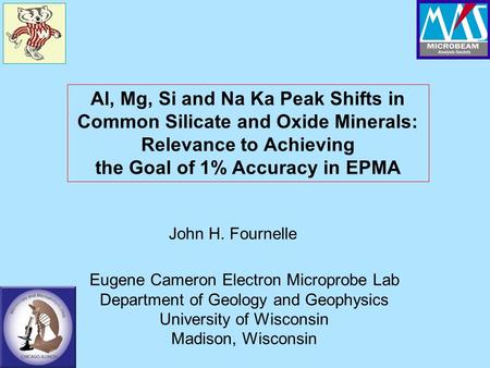 Al, Mg, Si and Na Ka Peak Shifts in Common Silicate and Oxide Minerals: Relevance to Achieving the Goal of 1% Accuracy in EPMA John H. Fournelle Eugene.