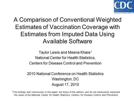 A Comparison of Conventional Weighted Estimates of Vaccination Coverage with Estimates from Imputed Data Using Available Software Taylor Lewis and Meena.