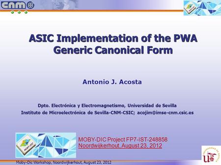 Moby-Dic Workshop, Noordwijkerhout, August 23, 2012 ASIC Implementation of the PWA Generic Canonical Form Dpto. Electrónica y Electromagnetismo, Universidad.