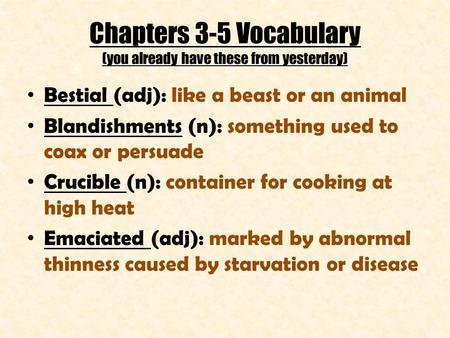 Chapters 3-5 Vocabulary (you already have these from yesterday) Bestial (adj): like a beast or an animal Blandishments (n): something used to coax or persuade.