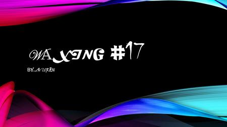 W A X I N G # 17 B Y : L A U R E N. WAXING MOON DEFINITION, THE MOON AT ANY TIME AFTER NEW MOON AND BEFORE FULL MOON, SO CALLED BECAUSE ITS ILLUMINATED.