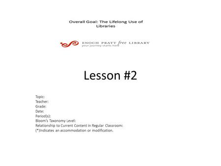 Lesson #2 Topic: Teacher: Grade: Date: Period(s): Bloom’s Taxonomy Level: Relationship to Current Content in Regular Classroom: (*)Indicates an accommodation.