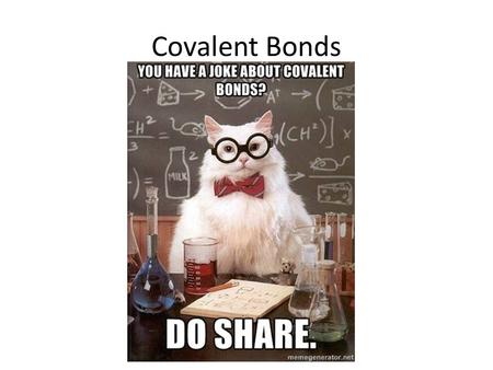 Covalent Bonds. Bonding Atoms - Review Why do atoms bond? Each atom wants a full outermost energy level How do they do this? – By gaining, losing, or.