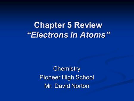 Chapter 5 Review “Electrons in Atoms”